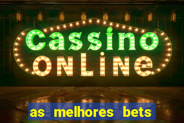 as melhores bets do brasil